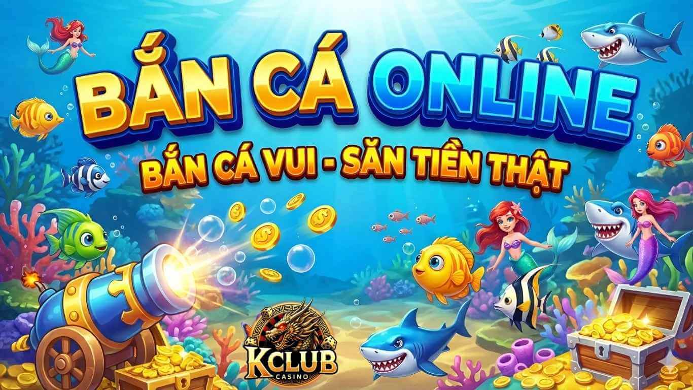 Bắn cá đổi thưởng Bắn cá đổi thưởng Kclub