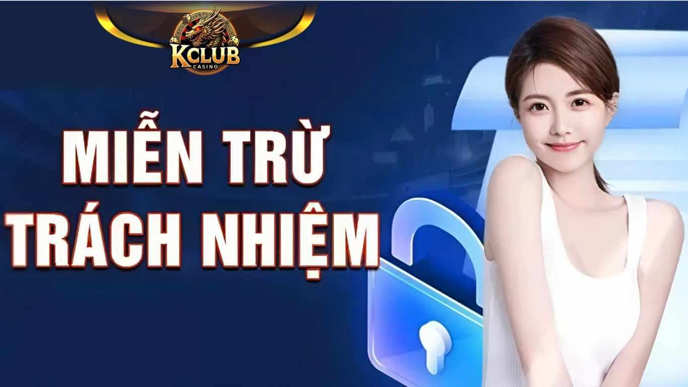 Miễn trừ trách nhiệm Kclub với các trường hợp bất khả kháng
